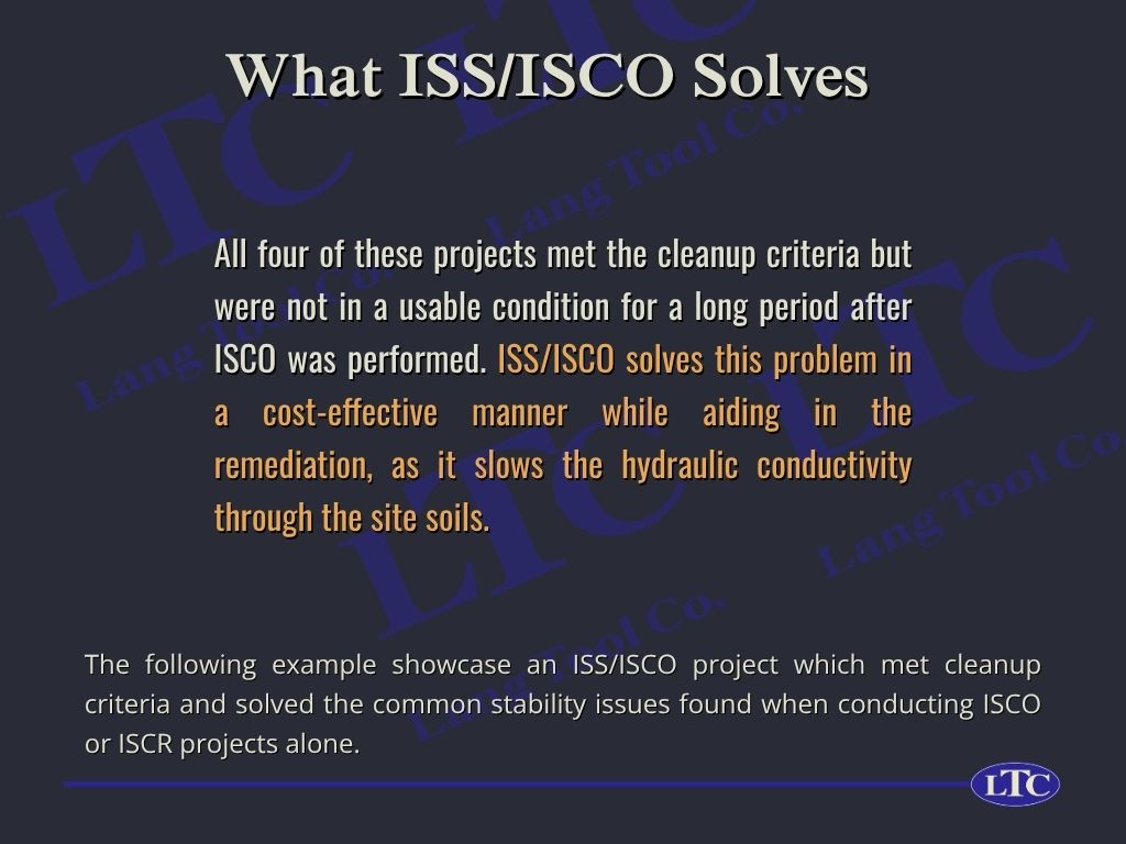 All four of these projects met the cleanup criteria but were not in a usable condition for a long period after ISCO was performed. ISS/ISCO solves this problem in a cost-effective manner while aiding in the remediation, as it slows the hydraulic conductivity through the site soils. The following example showcase an ISS/ISCO project which met cleanup criteria and solved the common stability issues found when conducting ISCO or ISCR projects alone.